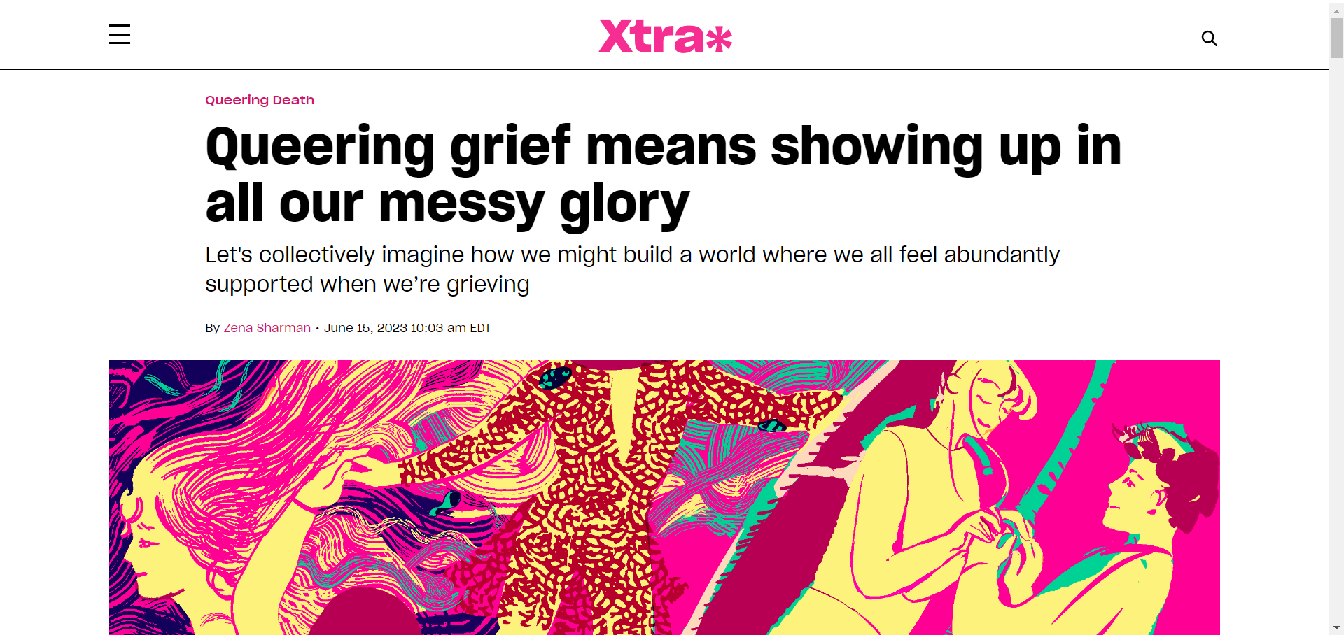 A screencap of an article in Xtra Magazine. The headline reads, “Queering grief means showing up in all our messy glory.” The subhead reads, “Let's collectively imagine how we might build a world where we all feel abundantly supported when we’re grieving.” The byline reads, “By Zena Sharman. June 15, 2023 10:03 am EDT.” Below the header is a drawing by artist Ning Yang of people holding hands and dancing in a circle.